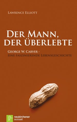 gebrauchtes Buch – Lawrence Elliott – Der Mann, der überlebte - George W. Carver - eine faszinierende Lebensgeschichte