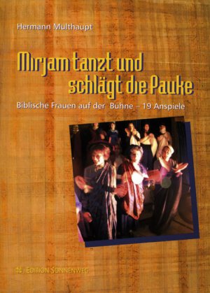 ISBN 9783761551127: Mirjam tanzt und schlägt die Pauke. Biblische Frauen auf der Bühne. 19 Anspiele