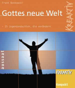 ISBN 9783761556160: Gottes neue Welt – 25 Jugendandachten, die verändern