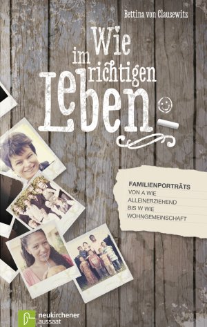 ISBN 9783761560013: Wie im richtigen Leben - Familienporträts von A wie Alleinerziehend bis W wie Wohngemeinschaft