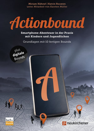 ISBN 9783761567807: Actionbound - Smartphone-Abenteuer in der Praxis mit Kindern und Jugendlichen - Grundlagen mit 10 fertigen Bounds