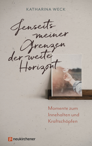 gebrauchtes Buch – Katharina Weck – Jenseits meiner Grenzen der weite Horizont - Momente zum Innehalten und Kraftschöpfen