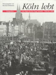 ISBN 9783761611579: Köln lebt. Fotografien von Hugo und Karl Hugo Schmölz 1926 bis 1969