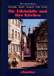 ISBN 9783761613580: wasser, wein, vulkan und stein: die eifelstädte und ihre kirchen. geschichte und gegenwart in 22 porträts