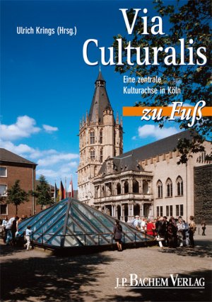 ISBN 9783761617007: Via Culturalis zu Fuß. Eine zentrale Kultur-Achse in Köln