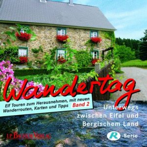 ISBN 9783761619926: Wandertag -  Unterwegs zwischen Eifel und Bergischem Land - Elf Touren zum Herausnehmen, mit neuen Wanderrouten, Karten und Tipps  Band 2