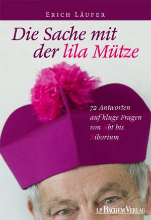 ISBN 9783761620663: Die Sache mit der lila Mütze: 72 Antworten auf kluge Fragen von Abt bis Ziborium 72 Antworten auf kluge Fragen von Abt bis Ziborium