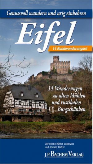 ISBN 9783761621929: Genussvoll wandern und urig einkehren in der Eifel - 14 Rundwanderungen zu alten Mühlen und rustikalen Burgschänken