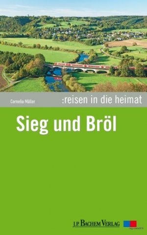 ISBN 9783761623374: Reisen in die Heimat: Sieg und Bröl – An Sieg, Bröl und im Homburger Ländchen