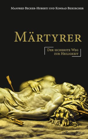 ISBN 9783761627181: Märtyrer - Der sicherste Weg zur Heiligkeit