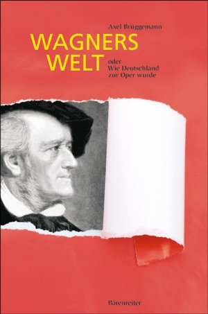 ISBN 9783761818398: Wagners Welt – Oder wie Deutschland zur Oper wurde