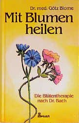 ISBN 9783762602897: Mit Blumen heilen -- Die Blütentherapie nach Dr. Bach