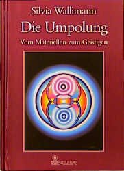 gebrauchtes Buch – Silvia Wallimann – Die Umpolung - Vom Materiellen zum Geistigen