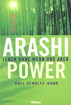 ISBN 9783762608028: Arashi-Power : Leben ohne Wenn und Aber von Axel Schultz-Gora Motivationsbuch eigenständiges Nach- und Überdenken des eigenen Lebens Tipps und Anregungen Aufforderung Gehen Sie für 4 Tage ans Meer ode