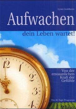 gebrauchtes Buch – Lynn Grabhorn – Aufwachen, dein Leben wartet!: Von der erstaunlichen Kraft der Gefühle. Ein 30 Tage Programm