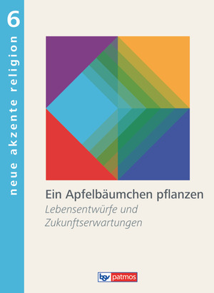 ISBN 9783762704317: Neue Akzente Religion - Band 6 - Ein Apfelbäumchen pflanzen - Lebensentwürfe und Zukunftserwartungen - Schulbuch