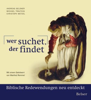 ISBN 9783763024766: Wer suchet, der findet. Biblische Redewendungen neu entdeckt. Mit einem Vorw. von M. Rommel.