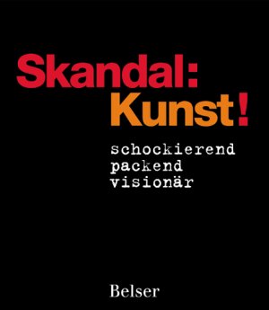 gebrauchtes Buch – Skandal: Kunst!: schockierend - packend - visionär Schüler, Ute and Täuber, Rita