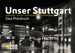 ISBN 9783763026036: Unser Stuttgart – Das Fotobuch - Menschen – Alltag – Stadtbilder im 20. Jahrhundert