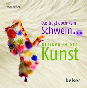 ISBN 9783763026326: Das trägt doch kein Schwein...: Kleider in der Kunst