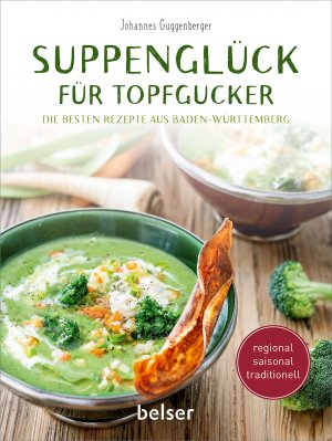 ISBN 9783763028818: Suppenglück für Topfgucker - Die besten Rezepte aus Baden-Württemberg