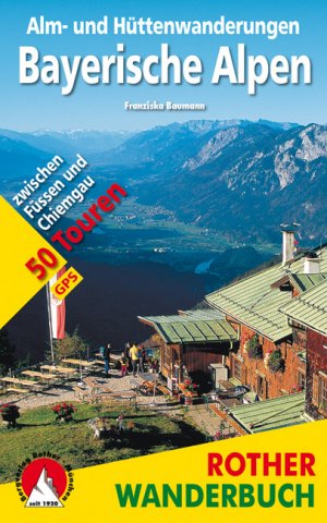 ISBN 9783763330126: Alm- und Hüttenwanderungen Bayerische Alpen - 50 Touren zwischen Füssen und Chiemgau. Mit GPS-Daten