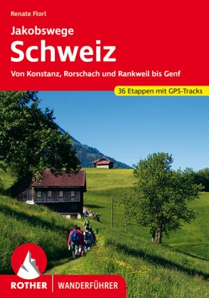 gebrauchtes Buch – Renate Florl – Jakobswege Schweiz - Von Konstanz, Rorschach und Rankweil bis Genf. 36 Etappen. Mit GPS-Tracks