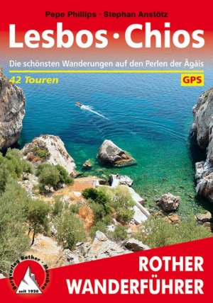 neues Buch – Phillips, Pepe; Anstötz – Lesbos · Chios - Die schönsten Wanderungen auf den Perlen der Ägäis. 42 Touren. Mit GPS-Daten