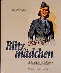 gebrauchtes Buch – Seidler, Franz W – Blitzmädchen. Die Geschichte der Helferinnen der deutschen Wehrmacht im Zweiten Weltkrieg