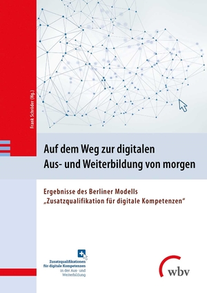 ISBN 9783763912117: Auf dem Weg zur digitalen Aus- und Weiterbildung von morgen - Ergebnisse des Berliner Modells "Zusatzqualifikationen für digitale Kompetenzen"