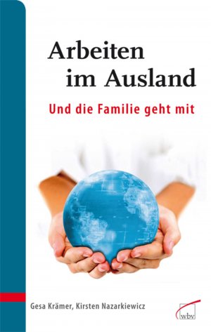 gebrauchtes Buch – Krämer, Gesa und Kirsten Nazarkiewicz c/o consilia cct – Arbeiten im Ausland - und die Familie geht mit: Gut vorbereitet ankommen und zurückkehren