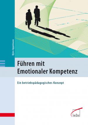 Bjrn Appelmann - Fhren mit Emotionaler Kompetenz: Ein betriebspdagogisches Konzept Management Unternehmensfhrung Manager Betriebspdagogik Emotionale Intelligenz Emotionale Kompetenz Manager Personalfhrung Wirtschaft Betriebswirtschaft BWL HR Bjrn Appelmann