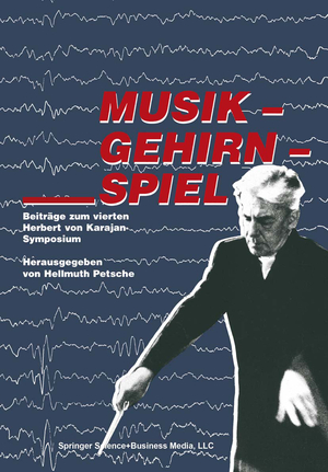 ISBN 9783764323158: Musik -- Gehirn -- Spiel - Beiträge zum vierten Herbert von Karajan-Symposium