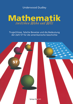 ISBN 9783764351458: Mathematik zwischen Wahn und Witz - Trugschlüsse, falsche Beweise und die Bedeutung der Zahl 57 für die amerikanische Geschichte