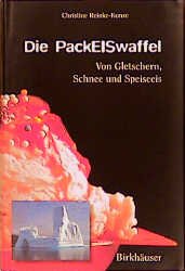 gebrauchtes Buch – Christine REINKE-KUNZE – Die PackEISwaffel. Von Gletschern, Schnee und Speiseeis