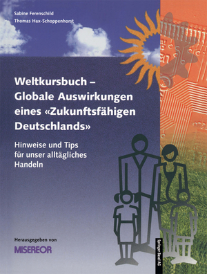 ISBN 9783764358273: Weltkursbuch. Globale Auswirkungen eines Zukunftsfähigen Deutschlands. Hinweise und Tips für unser alltägliches Handeln