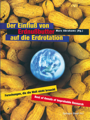 ISBN 9783764359416: Der Einfluß von Erdnußbutter auf die Erdrotation. Forschungen, die die Welt nicht braucht