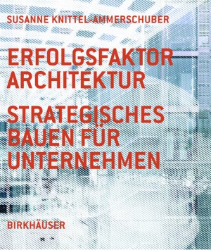 ISBN 9783764374648: Erfolgsfaktor Architektur - Strategisches Bauen für Unternehmen