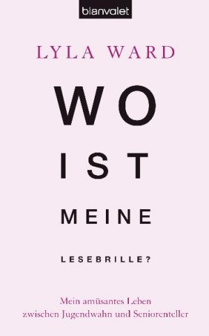 ISBN 9783764503673: Wo ist meine Lesebrille? - Mein amüsantes Leben zwischen Jugendwahn und Seniorenteller