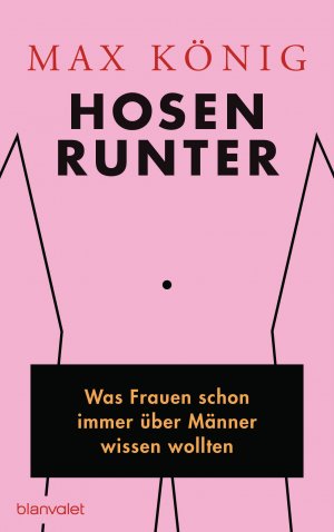 ISBN 9783764505783: Hosen runter: Was Frauen schon immer über Männer wissen wollten Broschiert – 27. März 2017von Max König (Autor)