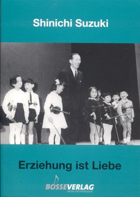 ISBN 9783764923013: Erziehung ist Liebe – Ein neuer Weg in der Talenterziehung