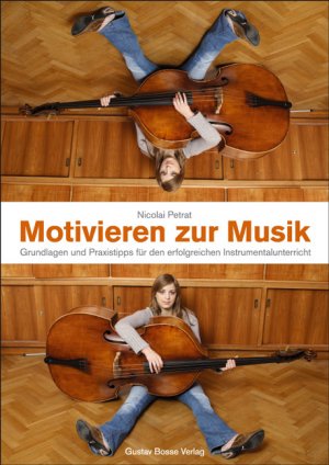 ISBN 9783764926830: Motivieren zur Musik - Grundlagen und Praxistipps für den erfolgreichen Instrumentalunterricht