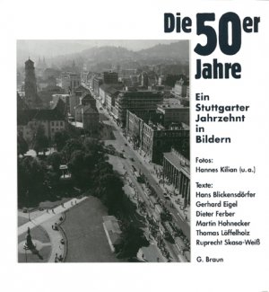 gebrauchtes Buch – Blickensdörfer, Hans u. a. (Texte) - Kilian, Hannes u. a.  – Die 50er Jahre - Ein Stuttgarter Jahrzehnt in Bildern