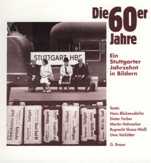 ISBN 9783765081606: Die 60er Jahre. Ein Stuttgarter Jahrzehnt in Bildern.