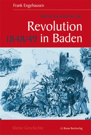 ISBN 9783765085963: Kleine Geschichte der Revolution 1848/49 in Baden