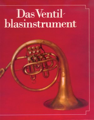 ISBN 9783765102257: Das Ventilblasinstrument - Seine Entwicklung im deutschsprachigen Raum von den Anfängen bis zur Gegenwart