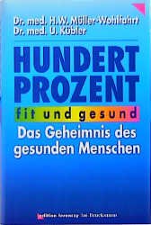 ISBN 9783765427046: Hundert Prozent fit und gesund - Das Geheimnis des gesunden Menschen