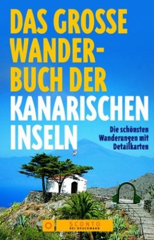 ISBN 9783765440694: Das grosse Wanderbuch der kanarischen Inseln - Teneriffa - La Gomera - El Hierro - La Palma - Gran Canaria - Lanzarote - Fuerteventura -- Die schönsten Wanderungen mit Detailkarten