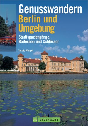 ISBN 9783765449147: Genusswandern Berlin und Umgebung - Stadtspaziergänge,  Badeseen und Schlösser