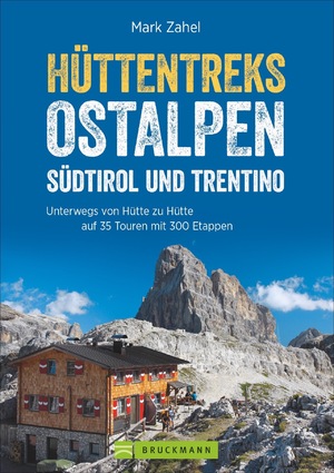 ISBN 9783765449697: Hüttentreks Ostalpen – Südtirol und Trentino – Unterwegs von Hütte zu Hütte auf 35 Touren mit 300 Etappen